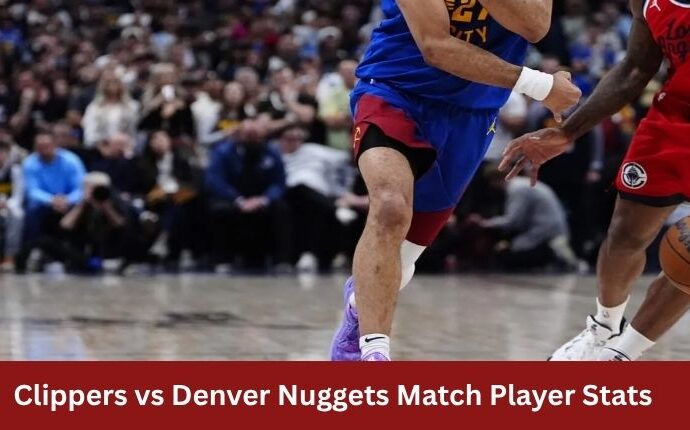 Clippers vs Denver Nuggets Match Player Stats