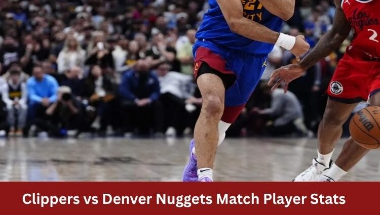 Clippers vs Denver Nuggets Match Player Stats