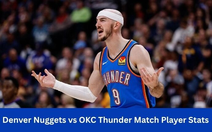 Denver Nuggets vs OKC Thunder Match Player Stats