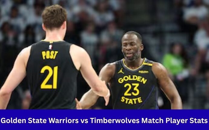 Golden State Warriors vs Timberwolves Match Player Stats