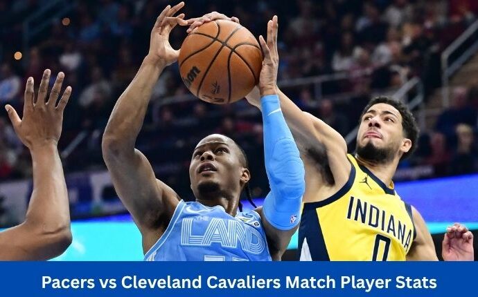 Pacers vs Cleveland Cavaliers Match Player Stats