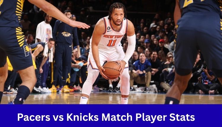 Pacers vs Knicks Match Player Stats