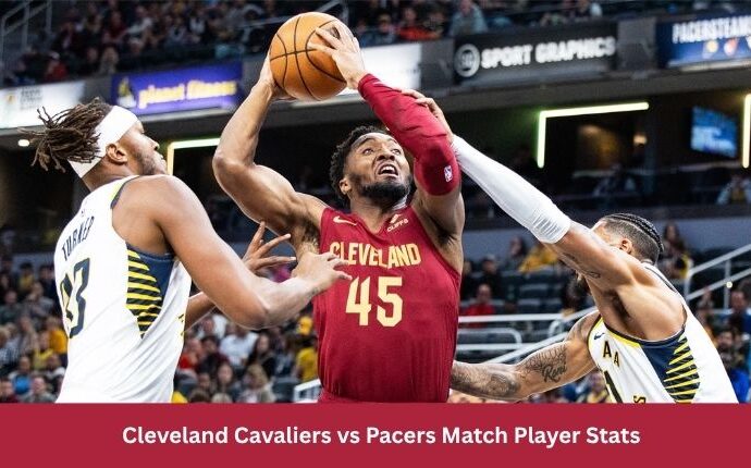Cleveland Cavaliers vs Pacers Match Player Stats