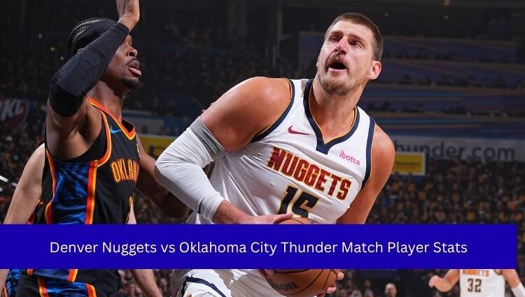 Denver Nuggets vs Oklahoma City Thunder Match Player Stats