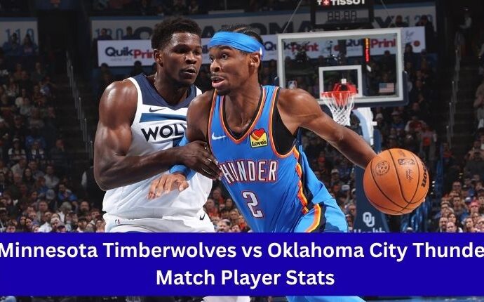 Minnesota Timberwolves vs Oklahoma City Thunder Match Player Stats