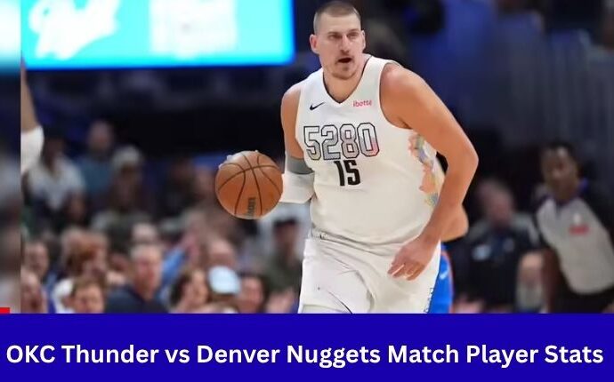 OKC Thunder vs Denver Nuggets Match Player Stats
