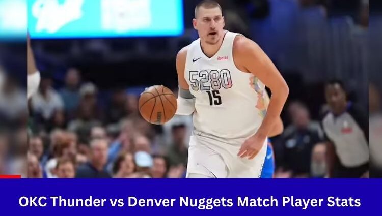 OKC Thunder vs Denver Nuggets Match Player Stats