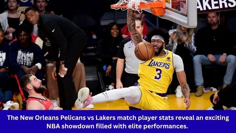 The New Orleans Pelicans vs Lakers match player stats reveal an exciting NBA showdown filled with elite performances.